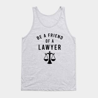 Be a friend of a lawyer Tank Top